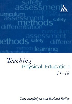 Teaching Physical Education 11-18: Perspectives and Challenges by Tony Macfadyen, Richard Bailey