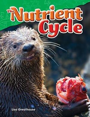 The Nutrient Cycle by Lisa Greathouse