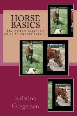 Horse Basics by Kristina Gregersen