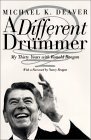 A Different Drummer: My Thirty Years with Ronald Reagan by Michael K. Deaver