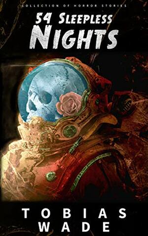 54 Sleepless Nights: 50+ Monsters, Murders, Demons, and Ghosts. Short Horror Stories and Legends. by Tobias Wade