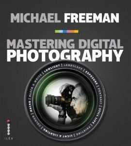 Mastering Digital Photography by Michael Freeman