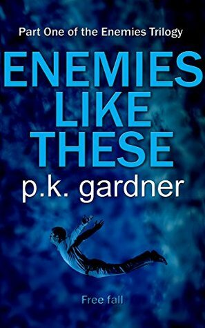 Enemies Like These by P.K. Gardner