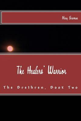 The Healers' Warrior: The Brethren, Book Two by Mary Newman