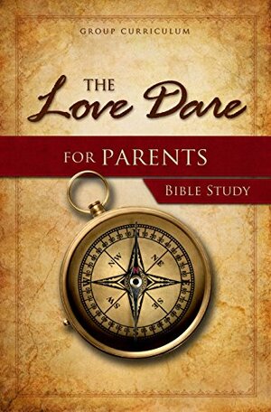 The Love Dare for Parents - Bible Study: Study Guide by Alex Kendrick, Stephen Kendrick