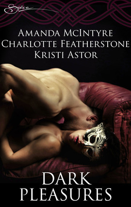 Dark Pleasures by Kristi Astor, Charlotte Featherstone, Amanda McIntyre