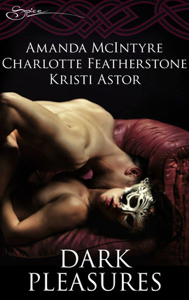 Dark Pleasures by Kristi Astor, Amanda McIntyre, Charlotte Featherstone