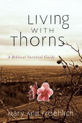 Living with Thorns by Mary Ann Froehlich