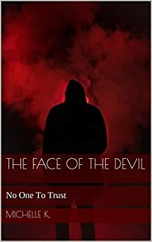 The Face of the Devil: No One To Trust by Michelle K.