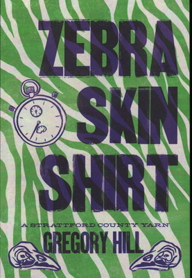 Zebra Skin Shirt: A Strattford County Yarn, by Gregory Hill