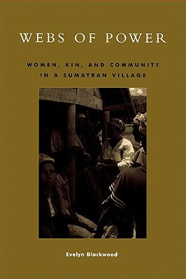 Webs of Power: Women, Kin, and Community in a Sumatran Village by Evelyn Blackwood