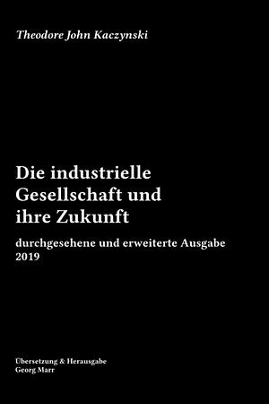 Die Industrielle Gesellschaft und Ihre Zukunft: Durchgesehene und Erweiterte Ausgabe 2019 by Theodore John Kaczynski