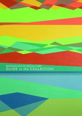 Birmingham Museum of Art: Guide to the Collection by Gail Andrews