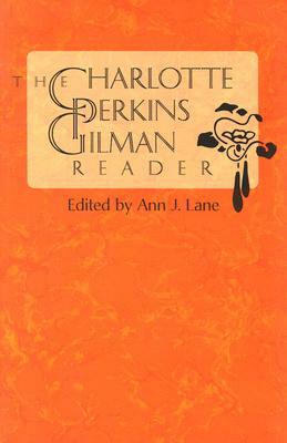 The Charlotte Perkins Gilman Reader by Charlotte Perkins Gilman