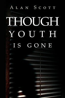 Though Youth Is Gone by Alan Scott