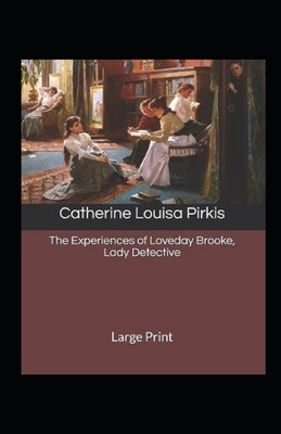 The Experiences of Loveday Brooke, Lady Detective Illustrated by Catherine Louisa Pirkis