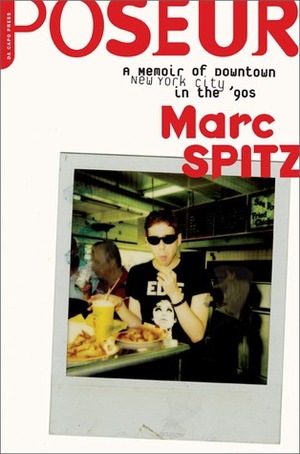 Poseur: A Memoir of Downtown New York City in the '90s by Marc Spitz