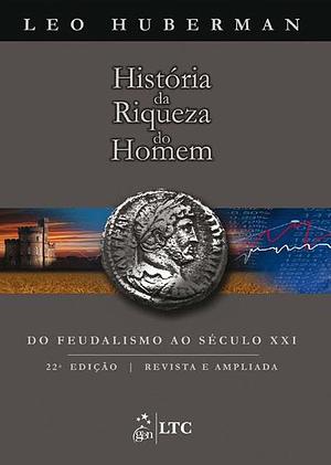 História da Riqueza do Homem by Leo Huberman