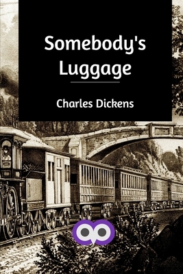 Somebody's Luggage by Charles Dickens