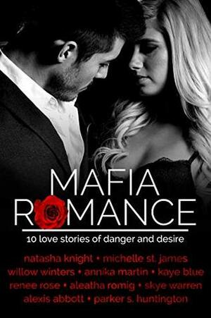 Mafia Romance by Michelle St. James, Natasha Knight, Renee Rose, Annika Martin, Aleatha Romig, Willow Winters, Skye Warren, Alexis Abbott, Parker S. Huntington, Kaye Blue