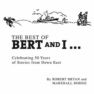 The Best of Bert and I...: Celebrating 50 Years of Stories from Down East by Marshall Dodge, Robert Bryan