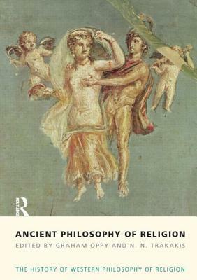 Ancient Philosophy of Religion: The History of Western Philosophy of Religion, Volume 1 by Graham Oppy, N. N. Trakakis