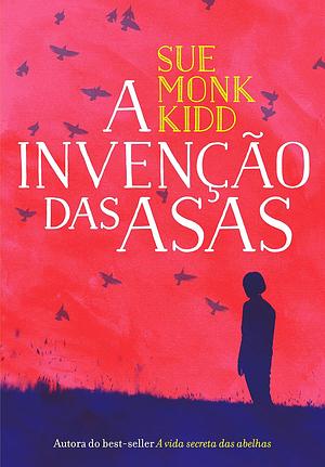 A Invenção das Asas by Sue Monk Kidd