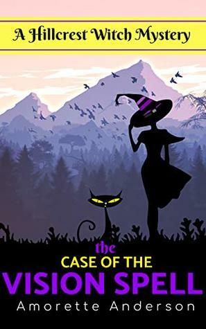The Case of the Vision Spell by Amorette Anderson