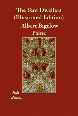 The Tent Dwellers (Illustrated Edition) by Albert Bigelow Paine