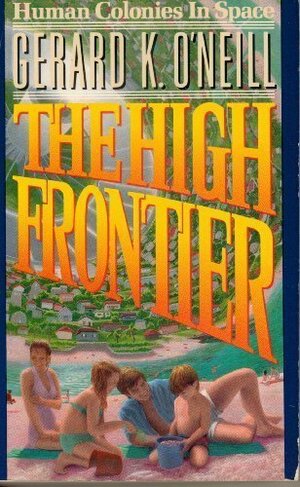 The High Frontier: Human Colonies in Space by Gerard K. O'Neill