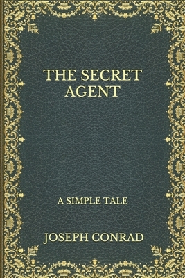 The Secret Agent: A Simple Tale by Joseph Conrad