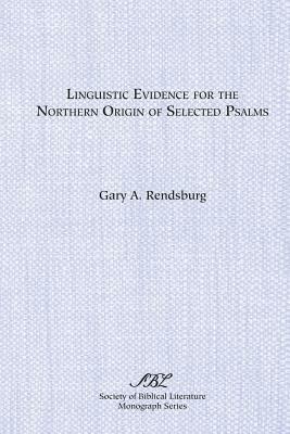 Linguistic Evidence for the Northern Origin of Selected Psalms by Gary A. Rendsburg