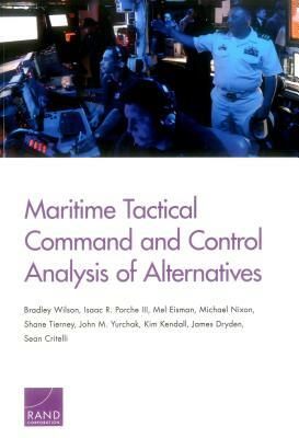 Maritime Tactical Command and Control Analysis of Alternatives by Bradley Wilson, Isaac R. Porche, Mel Eisman