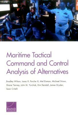 Maritime Tactical Command and Control Analysis of Alternatives by Isaac R. Porche, Bradley Wilson, Mel Eisman