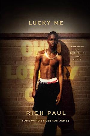 Lucky Me: A Memoir of Changing the Odds by Rich Paul