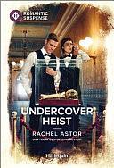 Undercover Heist by Rachel Astor