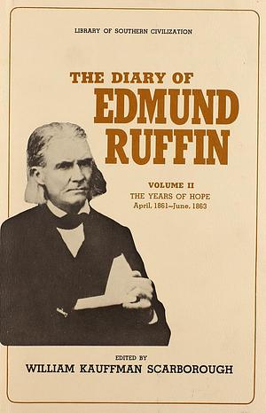 THE DIARY OF EDMUND RUFFIN: The Years of Hope, April, 1861-June, 1863 by Edmund Ruffin