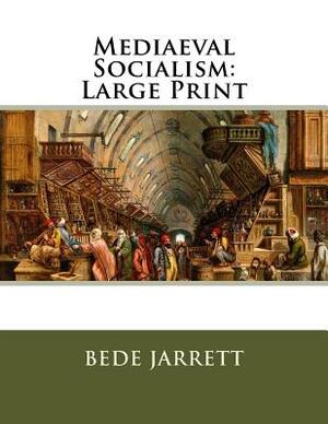 Mediaeval Socialism: Large Print by Bede Jarrett