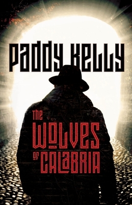 The Wolves of Calabria by Paddy Kelly