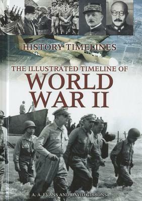 The Illustrated Timeline of World War II by A. A. Evans, David Gibbons