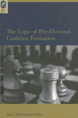 The Logic of Pre-Electoral Coalition Formation by Sona Nadenichek Golder