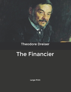 The Financier: Large Print by Theodore Dreiser