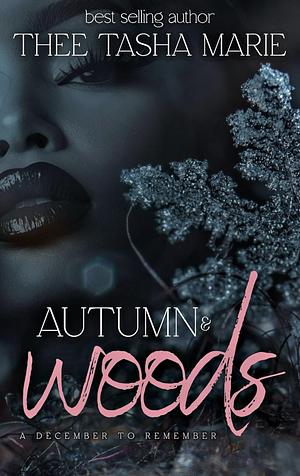 Autumn & Woods: A December To Remember by Thee Tasha Marie