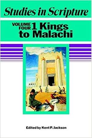 Studies In Scripture, Vol. 4: 1 Kings To Malachi by Robert L. Millet, Kent P. Jackson