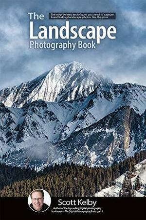 The Landscape Photography Book: The step-by-step techniques you need to capture breathtaking landscape photos like the pros by Scott Kelby