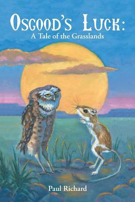 Osgood's Luck: A Tale of the Grasslands by Paul Richard