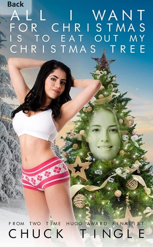 All I Want For Christmas Is To Eat Out My Christmas Tree by Chuck Tingle