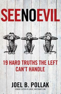 See No Evil: 19 Hard Truths the Left Can't Handle by Joel Pollak