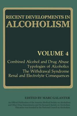 Recent Developments in Alcoholism: Combined Alcohol and Drug Abuse Typologies of Alcoholics the Withdrawal Syndrome Renal and Electrolyte Consequences by 