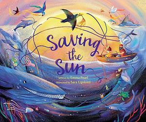 Saving the Sun by Emma Pearl, Emma Pearl, Sara Ugolotti